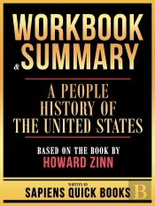 Workbook & Summary - A People History Of The United States - Based On The Book By Howard Zinn