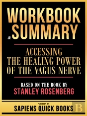 Workbook & Summary - Accessing The Healing Power Of The Vagus Nerve - Based On The Book By Stanley Rosenberg