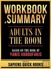Workbook & Summary - Adults In The Room - Based On The Book By Yanis Varoufakis