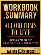 Workbook & Summary - Algorithms To Live - Based On The Book By Brian Christian And Tom Griffiths