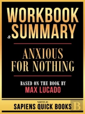 Workbook & Summary - Anxious For Nothing - Based On The Book By Max Lucado
