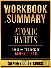 Workbook & Summary - Atomic Habits - Based On The Book By James Clear