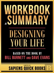 Workbook & Summary - Designing Your Life - Based On The Book By Bill Burnett And Dave Evans