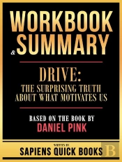 Workbook & Summary - Drive - The Surprising Truth About What Motivates Us - Based On The Book By Daniel Pink
