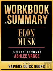 Workbook & Summary - Elon Musk - Based On The Book By Ashlee Vance