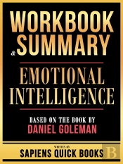 Workbook & Summary - Emotional Intelligence - Based On The Book By Daniel Goleman