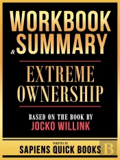 Workbook & Summary - Extreme Ownership - Based On The Book By Jocko Willink