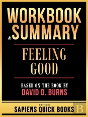 Workbook & Summary - Feeling Good - Based On The Book By David D. Burns