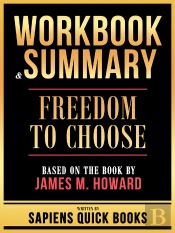 Workbook & Summary - Freedom To Choose - Based On The Book By James M. Howard