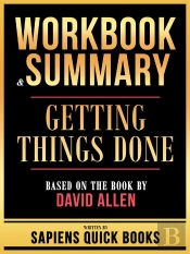 Workbook & Summary - Getting Things Done - Based On The Book By David Allen