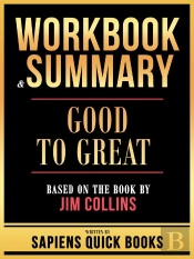 Workbook & Summary - Good To Great - Based On The Book By Jim Collins