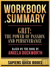 Workbook & Summary - Grit - The Power Of Passion And Perseverance - Based On The Book By Angela Duckworth