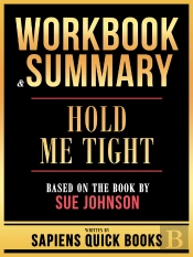 Workbook & Summary - Hold Me Tight - Based On The Book By Sue Johnson