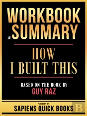 Workbook & Summary - How I Built This - Based On The Book By Guy Raz