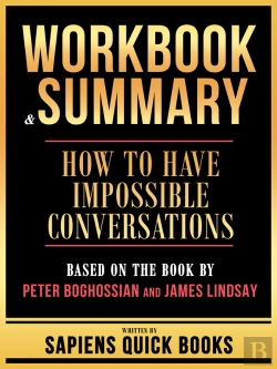 Bertrand.pt - Workbook & Summary - How To Have Impossible Conversations - Based On The Book By Peter Boghossian And James Lindsay