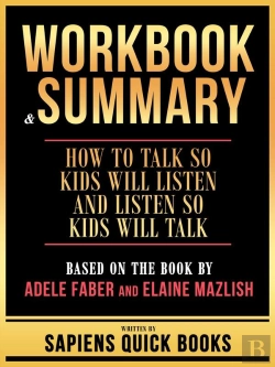 Bertrand.pt - Workbook & Summary - How To Talk So Kids Will Listen And Listen So Kids Will Talk - Based On The Book By Adele Faber And Elaine Mazlish