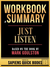 Workbook & Summary - Just Listen - Based On The Book By Mark Goulston