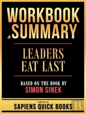 Workbook & Summary - Leaders Eat Last - Based On The Book By Simon Sinek