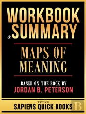 Workbook & Summary - Maps Of Meaning - Based On The Book By Jordan B. Peterson