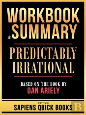 Workbook & Summary - Predictably Irrational - Based On The Book By Dan Ariely