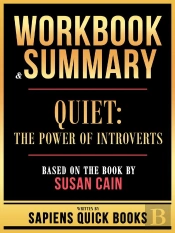 Workbook & Summary - Quiet - The Power Of Introverts - Based On The Book By Susan Cain
