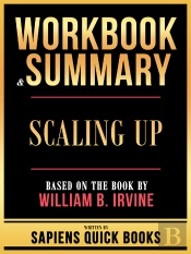 Workbook & Summary - Scaling Up - Based On The Book By William B. Irvine