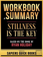 Workbook & Summary - Stillness Is The Key - Based On The Book By Ryan Holiday