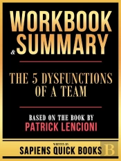 Workbook & Summary - The 5 Dysfunctions Of A Team - Based On The Book By Patrick Lencioni