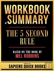 Workbook & Summary - The 5 Second Rule - Based On The Book By Mel Robbins