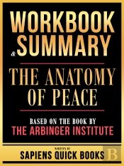 Workbook & Summary - The Anatomy Of Peace - Based On The Book By The Arbinger Institute