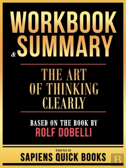 Bertrand.pt - Workbook & Summary - The Art Of Thinking Clearly - Based On The Book By Rolf Dobelli