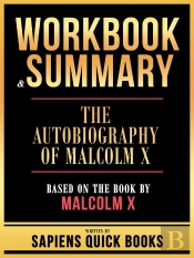 Workbook & Summary - The Autobiography Of Malcolm X - Based On The Book By Malcolm X