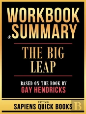 Workbook & Summary - The Big Leap - Based On The Book By Gay Hendricks