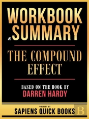 Workbook & Summary - The Compound Effect - Based On The Book By Darren Hardy