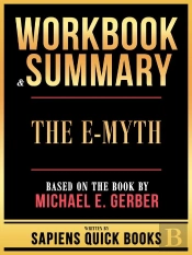 Workbook & Summary - The E-Myth - Based On The Book By Michael E. Gerber