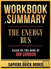 Workbook & Summary - The Energy Bus - Based On The Book By Jon Gordon
