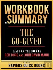 Workbook & Summary - The Go-Giver - Based On The Book By Bob Burg And John David Mann