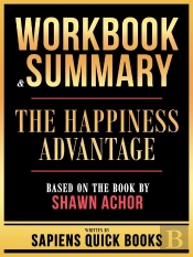 Workbook & Summary - The Happiness Advantage - Based On The Book By Shawn Achor