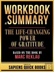 Workbook & Summary - The Life-Changing Power Of Gratitude - Based On The Book By Marc Reklau