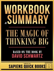 Workbook & Summary - The Magic Of Thinking Big - Based On The Book By David Schwartz