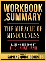 Workbook & Summary - The Miracle Of Mindfulness - Based On The Book By Thich Nhat Hanh