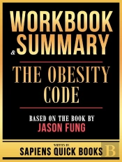 Workbook & Summary - The Obesity Code - Based On The Book By Jason Fung