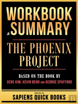 Bertrand.pt - Workbook & Summary - The Phoenix Project - Based On The Book By Gene Kim, Kevin Behr And George Spafford