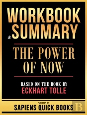 Workbook & Summary - The Power Of Now - Based On The Book By Eckhart Tolle