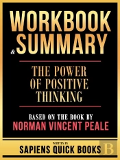 Workbook & Summary - The Power Of Positive Thinking - Based On The Book By Norman Vincent Peale