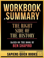 Workbook & Summary - The Right Side Of The History - Based On The Book By Ben Shapiro