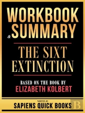 Workbook & Summary - The Sixt Extinction - Based On The Book By Elizabeth Kolbert