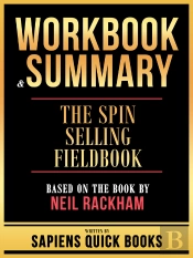 Workbook & Summary - The Spin Selling Fieldbook - Based On The Book By Neil Rackham