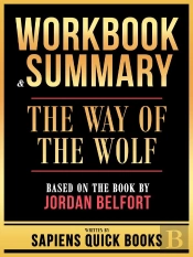 Workbook & Summary - The Way Of The Wolf - Based On The Book By Jordan Belfort