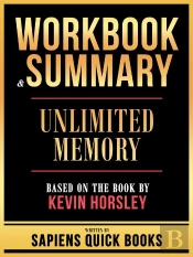 Workbook & Summary - Unlimited Memory - Based On The Book By Kevin Horsley